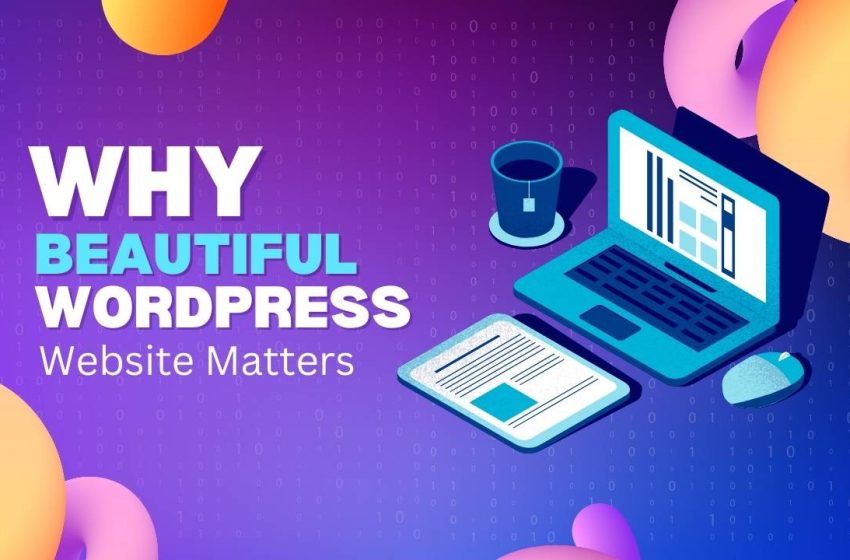 Why a Beautiful WordPress Website Matters